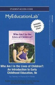 New Myeducationlab with Pearson Etext -- Standalone Access Card -- For Who Am I in the Lives of Children?: An Introduction to Early Childhood Educatio - Stephanie Feeney, Eva Moravcik, Sherry Nolte