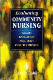 Evaluating Change in Community Nursing - Carl Thompson, Neil Lunt