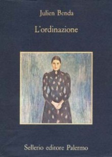 L'ordinazione - Julien Benda, Anna Zanetello, Emilio Cecchi