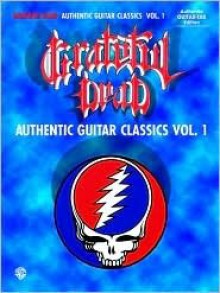 Grateful Dead Authentic Guitar Classics: Authentic Guitar-Tab Edition Includes Complete Solos (Authentic Guitar Classics) - Grateful Dead