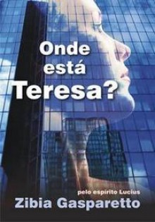 Onde Está Teresa? - Zibia Gasparetto