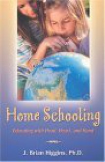 Home Schooling: Education with Head, Heart, and Hand - Brian Higgins