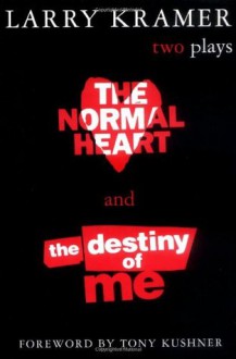 The Normal Heart & The Destiny of Me - Larry Kramer,Tony Kushner