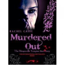 Murdered Out (The Morganville Vampires, #6.1) - Rachel Caine