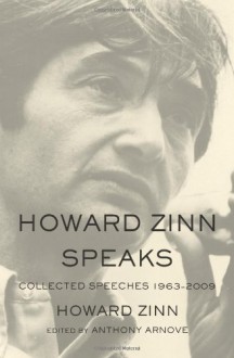 Howard Zinn Speaks: Collected Speeches 1963-2009 - Howard Zinn, Anthony Arnove