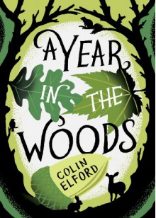 A Year in the Woods: The Diary of a Forest Ranger - Colin Elford