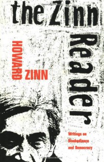 The Zinn Reader: Writings on Disobedience and Democracy - Howard Zinn