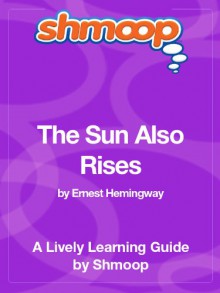 The Sun Also Rises: Shmoop Study Guide - Shmoop