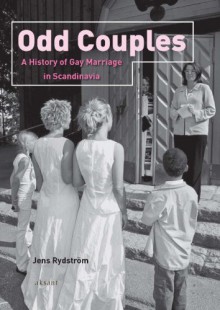 Odd Couples: A History of Gay Marriage in Scandinavia - Jens Rydstrom, Jens Rydstrom