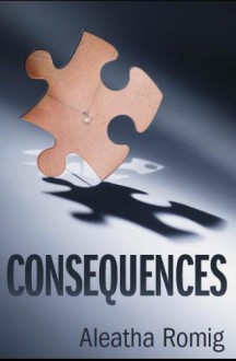 Consequences - Aleatha Romig