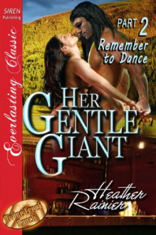 Her Gentle Giant, Part 2: Remember to Dance (Divine Creek Ranch, #2.5) - Heather Rainier