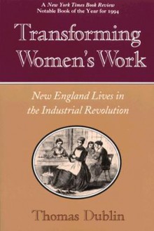 Transforming Women's Work: New England Lives in the Industrial Revolution - Thomas Dublin