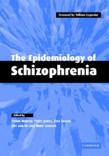 The Epidemiology of Schizophrenia - Robin Murray, Robin M. Murray, Peter Jones, Ezra S. Susser