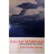 Into the Whirlwind: The Future of the Church - John Shelby Spong