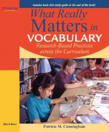 What Really Matters in Vocabulary: Research-based Practices across the Curriculum - Patricia Marr Cunningham