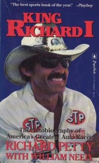 King Richard I: The Autobiography of America's Greatest Auto Racer - Richard Petty, William Neely