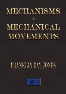 Mechanisms And Mechanical Movements - Franklin D. Jones