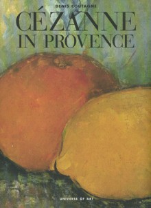 Cezanne In Provence (The Universe of Art) - Denis Coutagne