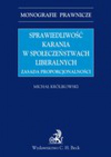 Sprawiedliwość karania w społeczeństwach liberalnych. Zasada proporcjonalności - Królikowski Michał