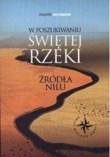 W poszukiwaniu świętej rzeki. Źródła Nilu - Philippe Nessmann