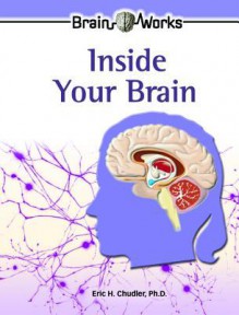 Inside Your Brain - Eric H. Chudler