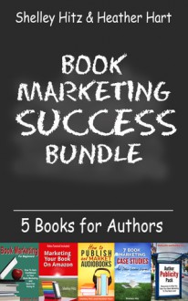 Book Marketing Success Bundle: 5 Books for Authors - Shelley Hitz, Heather Hart