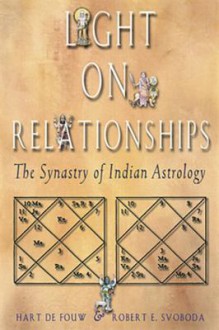 Light on Relationships: The Synastry of Indian Astrology - Hart de Fouw, Robert E. Svoboda