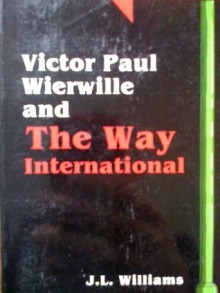 Victor Paul Wierwille and the Way International - J.L. Williams