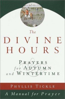 The Divine Hours, Volume II: Prayers for Autumn and Wintertime (Divine Hours) (v. 2) - Phyllis A. Tickle