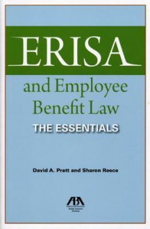 Erisa and Employee Benefit Law: The Essentials - David A. Pratt, Sharon Reece