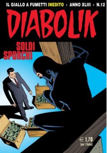 Diabolik anno XLIII	n. 12: Soldi sporchi - Mario Gomboli, Patricia Martinelli, Tito Faraci, Giorgio Montorio, Sergio Zaniboni