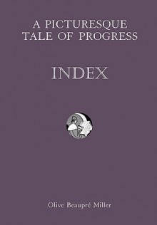 A Picturesque Tale of Progress: Index IX - Olive Beaupré Miller, Harry Neal Baum