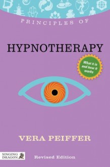 Principles of Hypnotherapy (Principles of...) - Vera Peiffer