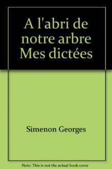 A l'abri de notre arbre Mes dictées - Simenon Georges