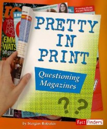 Pretty in Print: Questioning Magazines - Stergios Botzakis, Stergios