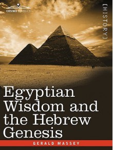 Egyptian Wisdom and the Hebrew Genesis - Gerald Massey