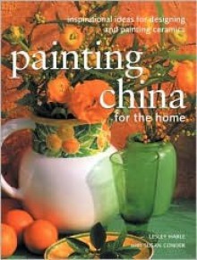 Painting China for the Home - Lesley Harle, Susan Conder