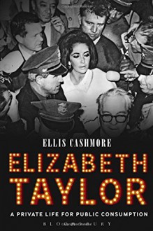 Elizabeth Taylor: A Private Life for Public Consumption - Ellis Cashmore