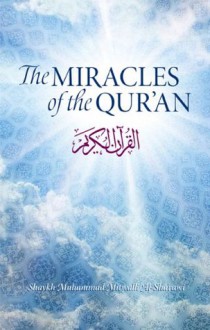 The Miracles Of The Quran - SHAYKH MUHAMMAD MITWALLI AL-SHA'RAWI, Huda Khattab, Muhammaed Isa Whaley, Abd Al-Latif Salazar, Dr M Alserougii