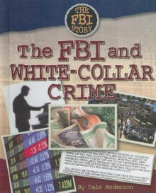 The FBI and White-Collar Crime - Dale Anderson