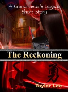 The Reckoning; A Grandmaster's Legacy Short Story - Taylor Lee