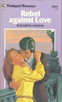 Rebel Against Love - Elizabeth Ashton