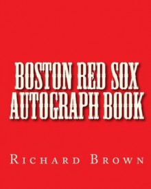 Boston Red Sox Autograph Book - Richard Brown, Throw The Ball