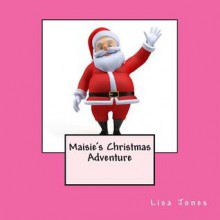 Maisie's Christmas Adventure - Lisa Jones