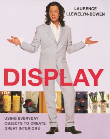 Display: Using Everyday Objects to Create Great Interiors - Laurence Llewelyn-Bowen