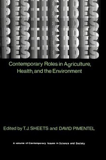 Pesticides: Contemporary Roles in Agriculture, Health, and the Environment (Contemporary Issues in Science and Society) (Contemporary Issues in Science and Society) - T.J. Sheets, David Pimentel