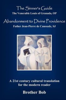 The Sinner's Guide and Abandonment to Divine Providence - Louis of Granada, Jean-Pierre de Caussade, Brother Bob