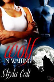 Wolf in Waiting - Shyla Colt