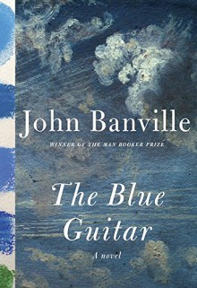 The Blue Guitar: A novel - John Banville