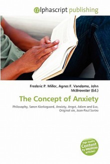 The Concept of Anxiety - Agnes F. Vandome, John McBrewster, Sam B Miller II